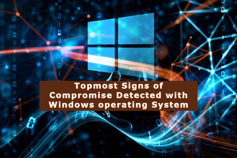 Topmost Signs of Compromise Detected with Windows operating System