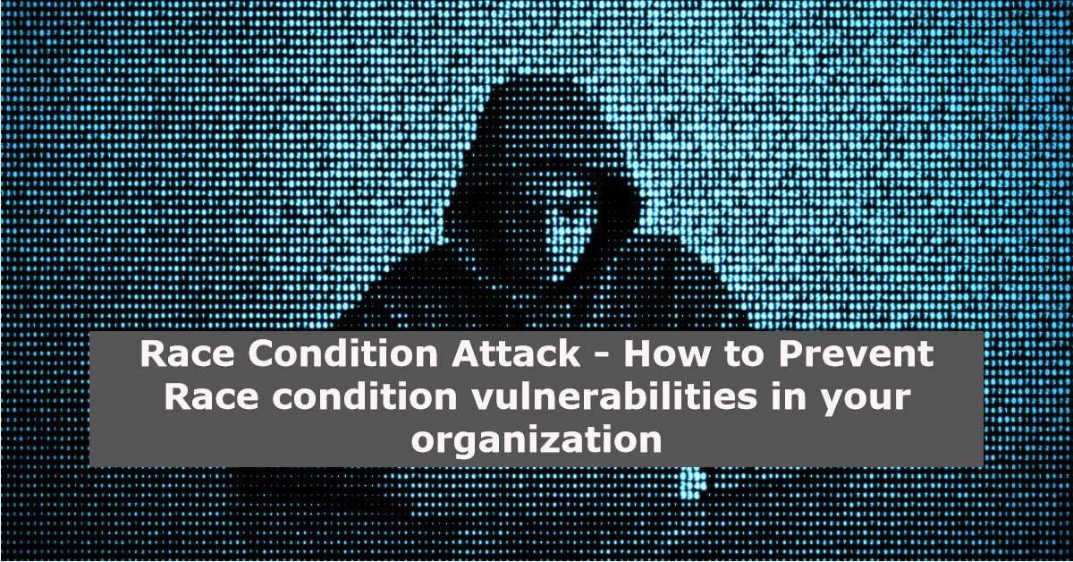 Race Condition Attack – How To Prevent Race Condition Vulnerabilities In  Your Organization - Security Investigation