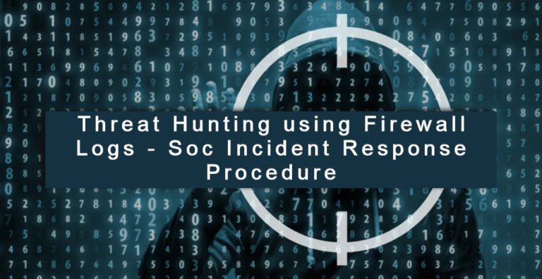 Threat Hunting using Firewall Logs – Soc Incident Response Procedure