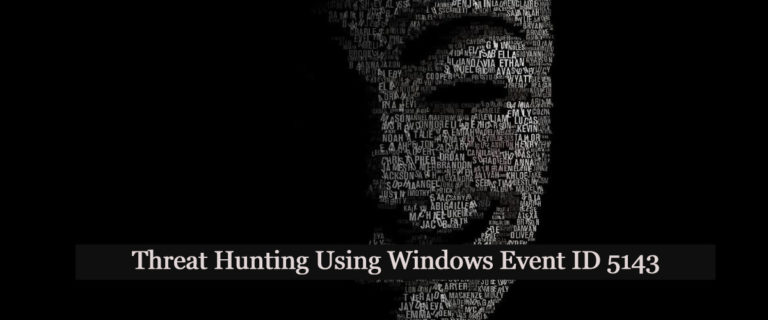 Threat Hunting Using Windows Event ID 5143