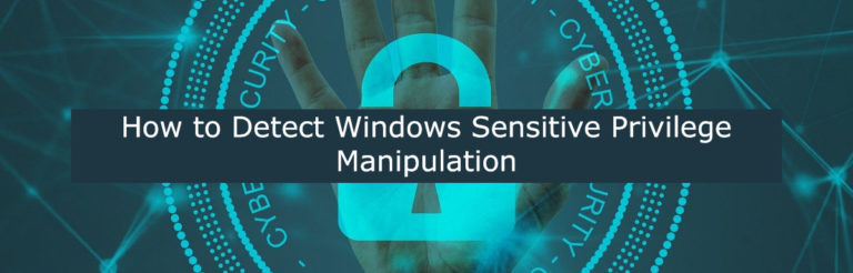 How to Detect Windows Sensitive Privilege Manipulation