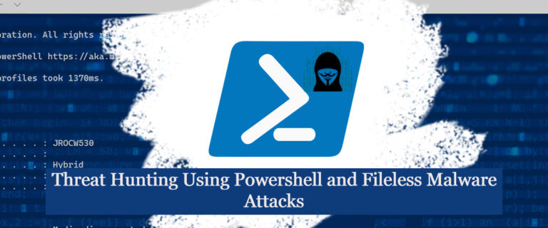 Threat Hunting Using Powershell and Fileless Malware Attacks