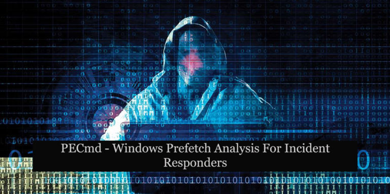 PECmd – Windows Prefetch Analysis For Incident Responders