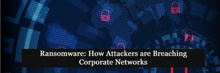 Ransomware: How Attackers are Breaching Corporate Networks