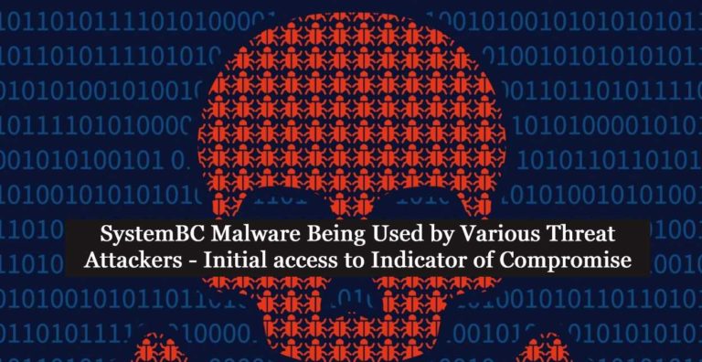SystemBC Malware Being Used by Various Threat Attackers – Initial access to Indicator of Compromise