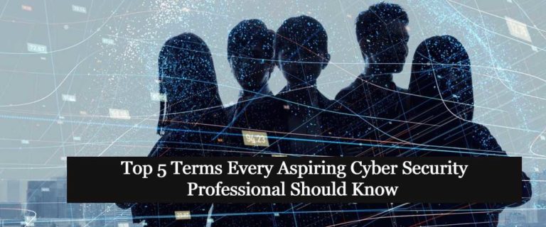 Top 5 Terms Every Aspiring Cyber Security Professional Should Know