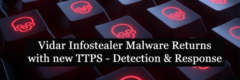 Vidar Infostealer Malware Returns with new TTPS – Detection & Response